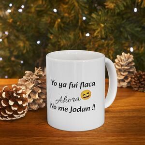 Funny mug with phrase: Yo ya fuí flaca- Ceramic Gift
